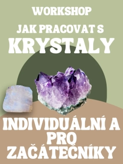INDIVIDUÁLNÍ Workshop JAK PRACOVAT S KRYSTALY